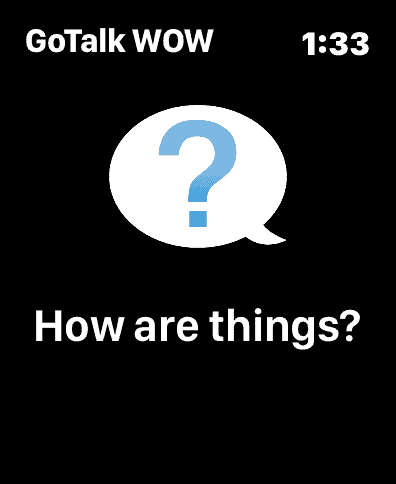 A screenshot of a personal phrase 'How are things?' within the GoTalk WOW app on Apple Watch.